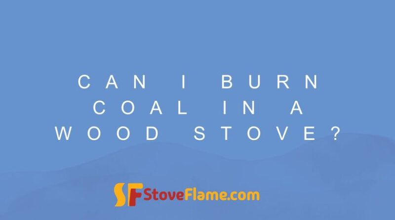 Can I Burn Coal In A Wood Stove?