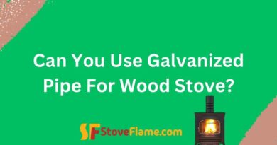 Can You Use Galvanized Pipe For Wood Stove?