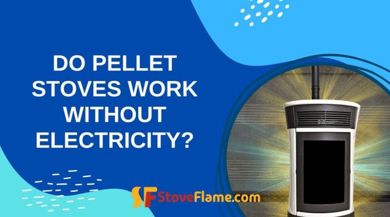 Do Pellet Stoves Work Without Electricity?