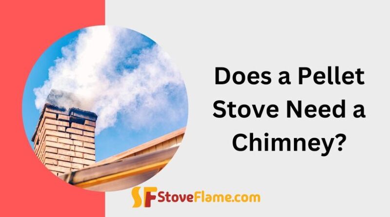 Does a Pellet Stove Need a Chimney