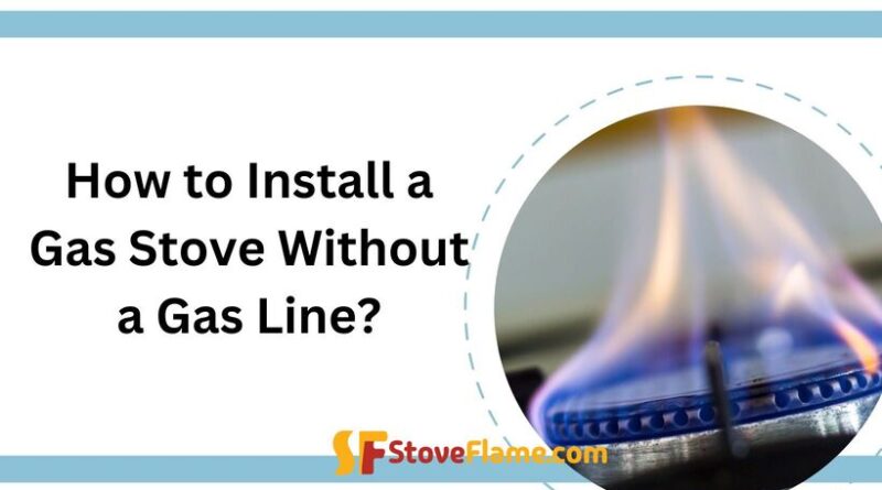 How to Install a Gas Stove Without a Gas Line?