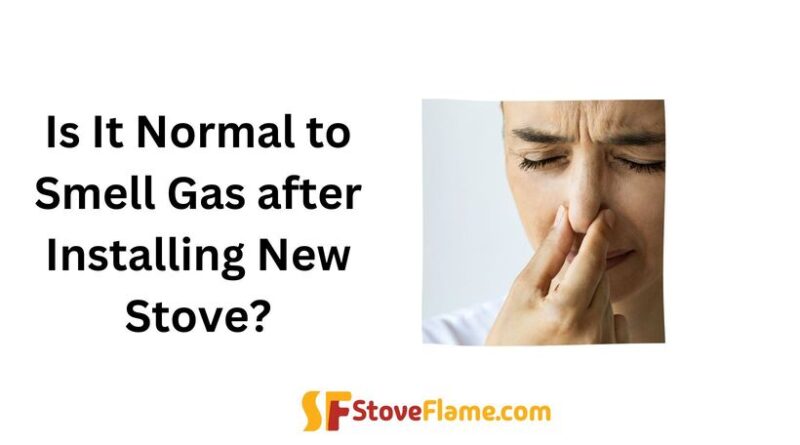 Is It Normal to Smell Gas after Installing New Stove?