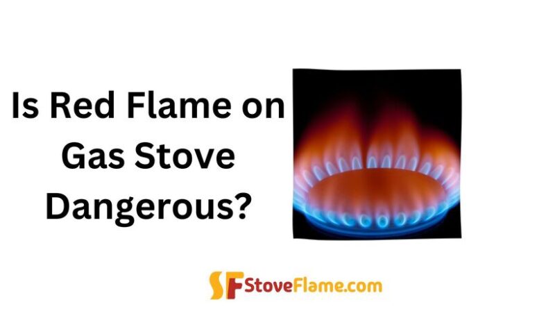 Is Red Flame on Gas Stove Dangerous?