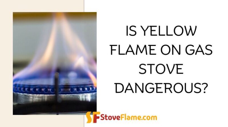 Is Yellow Flame On Gas Stove Dangerous?