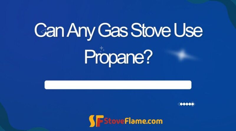 can any gas stove use propane