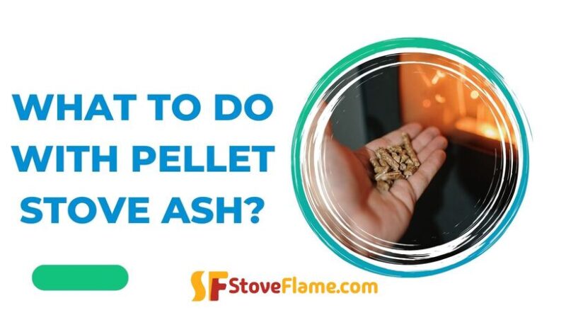 What to Do With Pellet Stove Ash?