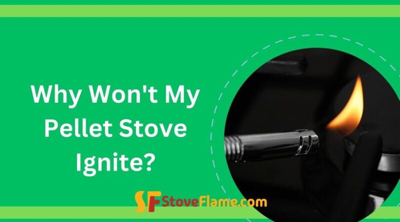 Why Won't My Pellet Stove Ignite?